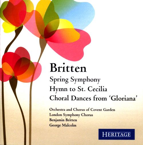 Britten Choral Works - Spring Symphony. Hymn to St. Cecilia. Choral Dances from 'Gloriana'