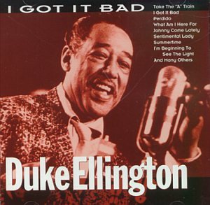 Duke Ellington: I got it bad