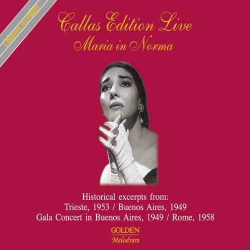 Callas in Bellini's NORMA: Historical Excerpts from Triest 1953, Buenos Aires 1949, Buenos Aires 1949 & Rome 1958