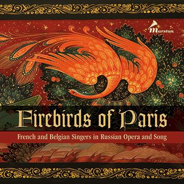 Firebirds of Paris: French and Belgian Singers in Russian Opera and Song