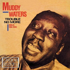 Muddy Waters - Trouble No More - Singles 1955-959