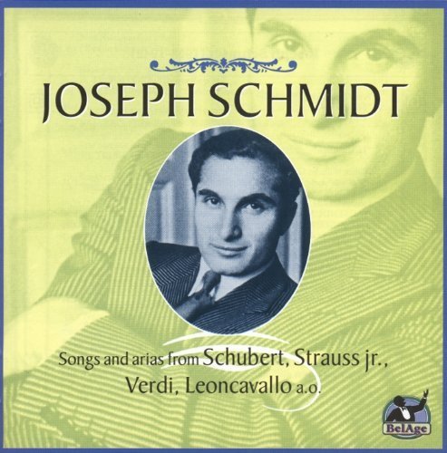 Joseph Schmidt -Songs and Arias by Schubert, Strauss, Verdi, Leoncavallo, Benatzky & more