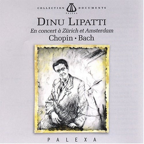 Dinu Lipatti - Zurich & Amsterdam - Works by Chopin & Bach