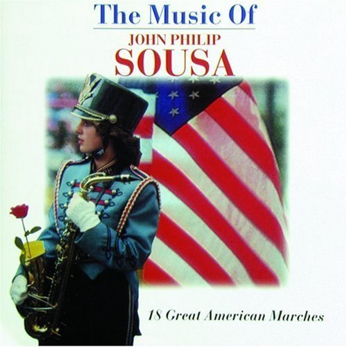 The Music of John Philip Sousa: 18 Great American Marches