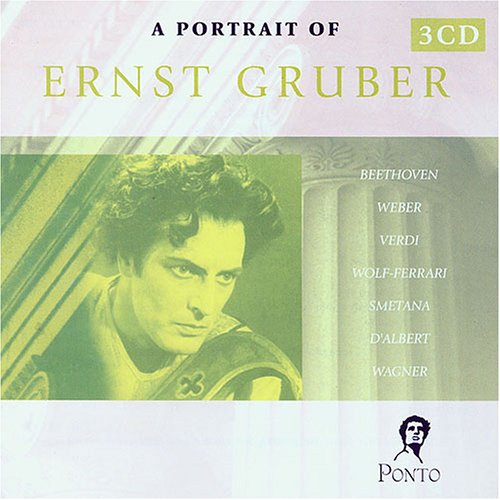 Portrait of Ernst Gruber -  Sings Arias & Scenes from Fidelio, Der Freischütz, Otello, Il Trovatore, Tiefland, Dalibor, Rienzi, Tannhäuser, Lohengrin, Die Meistersinger von Nürnbert, Die Walküre & more