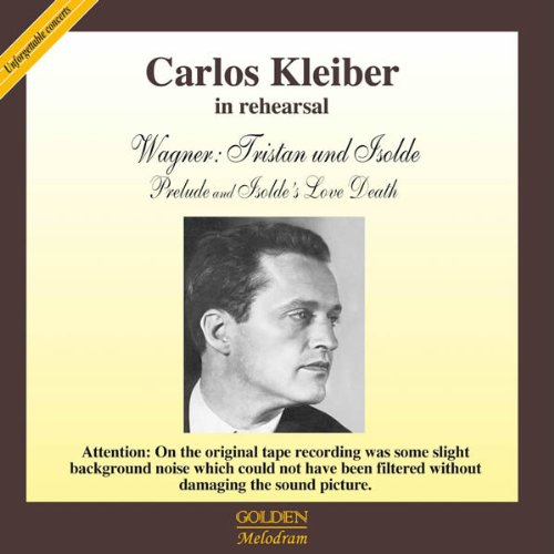 Carlos Kleiber in Rehearsal: Tristan und Isolde / Prelude and Isolde's Love Death