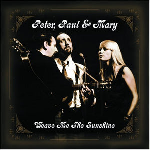 Peter, Paul & Mary - Weave Me the Sunshine