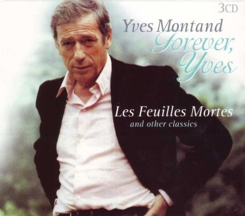 Yves Montand - Forever, Yves: Les Feuilles Mortes & other Classics