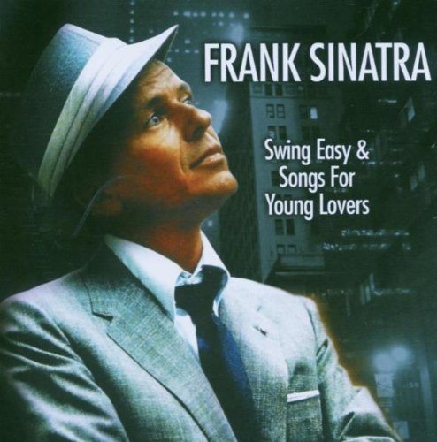 Frank Sinatra  -  Swing Easy And Songs For Young Lovers