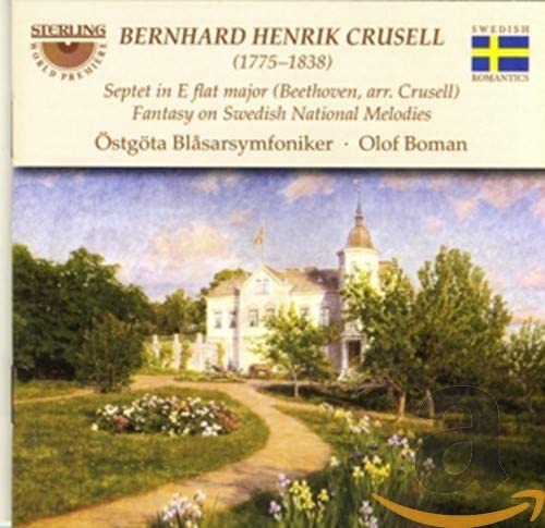 Bernhard Henrik Crusell (1775-1838): Septet In E Flat Major / Fantasy on Swedish National Melodies.