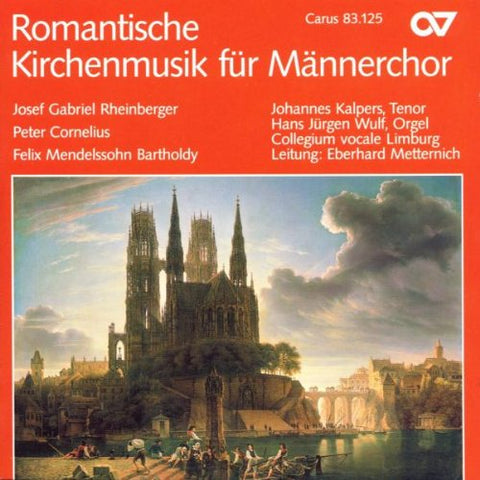 Rheinberger; Mendelssohn; Cornelius: Romantic Church Music for Male Choir