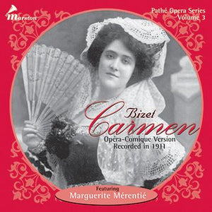 Pathé Opera Series Volume 3: Bizet CARMEN , Opéra-Comique Version Recorded in 1911 Featuring Marguerite Mérentié