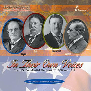 In Their Own Voices - The U.S. Presidential Elections 1908-1912