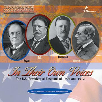 In Their Own Voices - The U.S. Presidential Elections 1908-1912