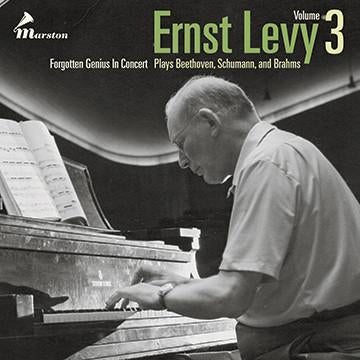 Ernst Levy vol. 3 Forgotten Genius: Live Performances of Beethoven, Schumann, and Brahms