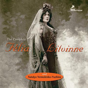 The Complete Félia Litvinne & Natalya Yermolenko–Yuzhina