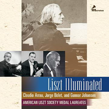 Liszt Illuminated - Claudio Arrau, Jorge Bolet, and Gunnar Johansen. American Liszt Society Laureates