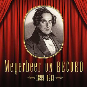 Meyerbeer on Record, vol. 1 - Excerpts from LES HUGUENOTS, LE PROPHÈTE & ROBERT LE DIABLE