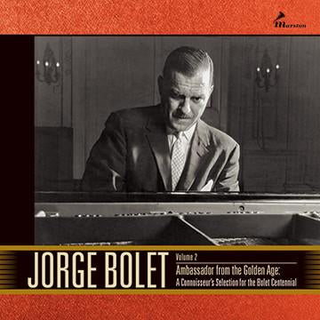 Jorge Bolet Vol. 2: Ambassador From the Golden Age: A Connoisseur's Selection for the Bolet Centennial
