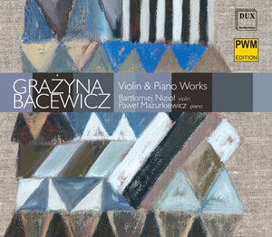 Grazyna Bacewicz (1909-1969): Violin & Piano Works