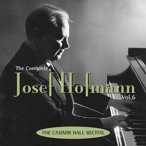 The Complete Josef Hofmann, Vol. 6: The Casimir Hall Recital 