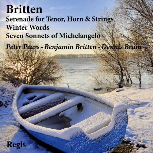 Britten Song Cycles: Serenade for Tenor, Horn & Strings, Op.31. Winter Words, Op.52. Seven Sonnets of Michelangelo. Op.22.