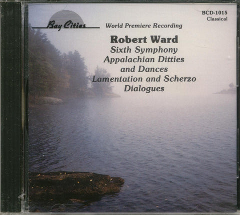 Robert Ward (1917-2013): 6th Symphony / Appalachian Ditties and Dances / Lamentation & Scherzo / Dialogues