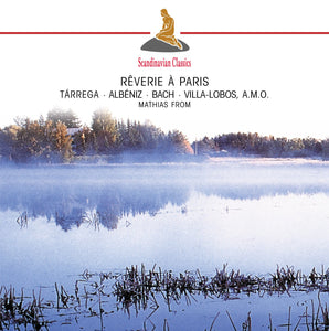 Rêverie à Paris - Works by Tarrega, Albeniz, Bach, Villa-Lobos, Moreno Torroba, Sor & others