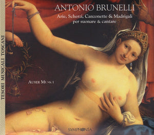 Antonio Brunelli (1577-1630): Arie, Scherzi, Canzonette & Madrigali per suonare & cantare